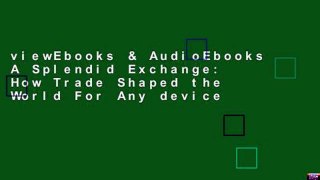 viewEbooks & AudioEbooks A Splendid Exchange: How Trade Shaped the World For Any device