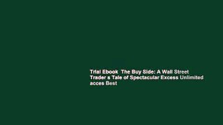 Trial Ebook  The Buy Side: A Wall Street Trader s Tale of Spectacular Excess Unlimited acces Best
