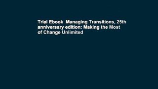 Trial Ebook  Managing Transitions, 25th anniversary edition: Making the Most of Change Unlimited