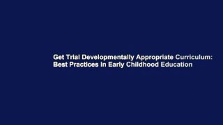 Get Trial Developmentally Appropriate Curriculum: Best Practices in Early Childhood Education