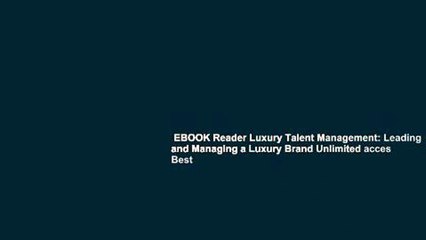 EBOOK Reader Luxury Talent Management: Leading and Managing a Luxury Brand Unlimited acces Best