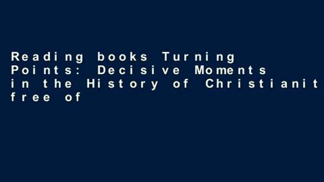 Reading books Turning Points: Decisive Moments in the History of Christianity free of charge