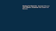 Reading Full Stand Out   Succeed: Discover Your Passion, Accelerate Your Career and Become