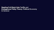 Reading Full Black Hole Tariffs and Endogenous Policy Theory: Political Economy in General