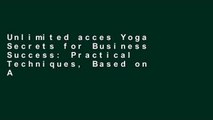 Unlimited acces Yoga Secrets for Business Success: Practical Techniques, Based on Ancient