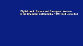 Digital book  Sisters and Strangers: Women in the Shanghai Cotton Mills, 1919-1949 Unlimited