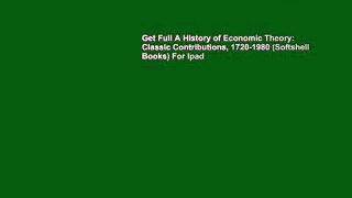 Get Full A History of Economic Theory: Classic Contributions, 1720-1980 (Softshell Books) For Ipad