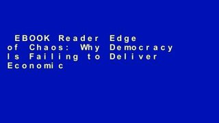 EBOOK Reader Edge of Chaos: Why Democracy Is Failing to Deliver Economic Growth--And How to Fix