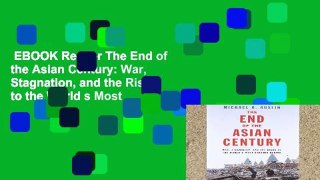 EBOOK Reader The End of the Asian Century: War, Stagnation, and the Risks to the World s Most