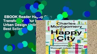 EBOOK Reader Happy City: Transforming Our Lives Through Urban Design Unlimited acces Best Sellers