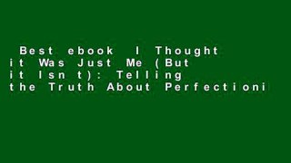 Best ebook  I Thought it Was Just Me (But it Isn t): Telling the Truth About Perfectionism,