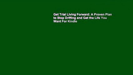 Get Trial Living Forward: A Proven Plan to Stop Drifting and Get the Life You Want For Kindle