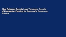 New Releases Carrots Love Tomatoes: Secrets of Companion Planting for Successful Gardening  Review