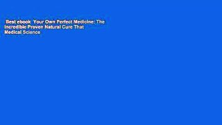 Best ebook  Your Own Perfect Medicine: The Incredible Proven Natural Cure That Medical Science