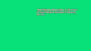 New Releases Mama Glow: A Hip Guide to Your Fabulous Abundant Pregnancy  For Full