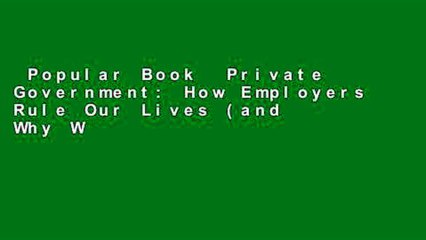 Popular Book  Private Government: How Employers Rule Our Lives (and Why We Don t Talk about It)