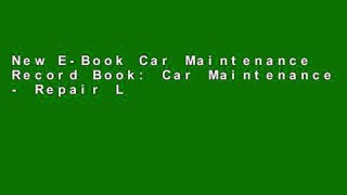 New E-Book Car Maintenance Record Book: Car Maintenance - Repair Log Book Journal. Log Date,
