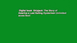 Digital book  Skipjack: The Story of America s Last Sailing Oystermen Unlimited acces Best