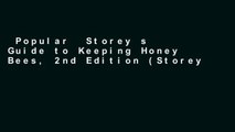 Popular  Storey s Guide to Keeping Honey Bees, 2nd Edition (Storey s Guide to Raising)  Full