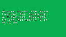 Access books The Keto Instant Pot Cookbook: A Practical Approach to the Ketogenic Diet with 500+