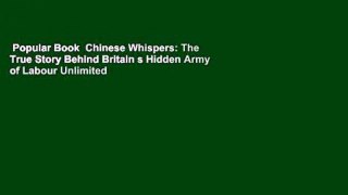 Popular Book  Chinese Whispers: The True Story Behind Britain s Hidden Army of Labour Unlimited
