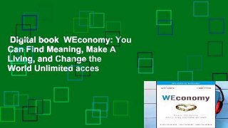Digital book  WEconomy: You Can Find Meaning, Make A Living, and Change the World Unlimited acces