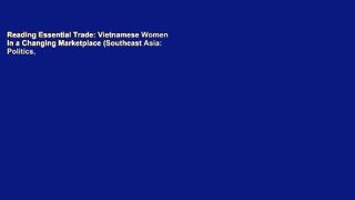 Reading Essential Trade: Vietnamese Women in a Changing Marketplace (Southeast Asia: Politics,