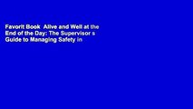 Favorit Book  Alive and Well at the End of the Day: The Supervisor s Guide to Managing Safety in