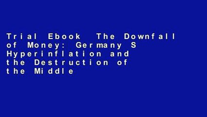 Trial Ebook  The Downfall of Money: Germany S Hyperinflation and the Destruction of the Middle
