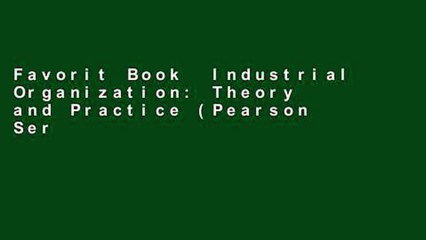 Favorit Book  Industrial Organization: Theory and Practice (Pearson Series in Economics