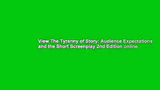 View The Tyranny of Story: Audience Expectations and the Short Screenplay 2nd Edition online