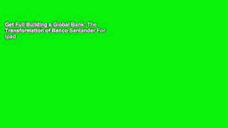 Get Full Building a Global Bank: The Transformation of Banco Santander For Ipad