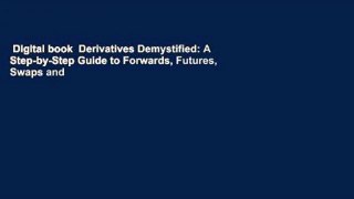 Digital book  Derivatives Demystified: A Step-by-Step Guide to Forwards, Futures, Swaps and