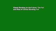 Ebook Banking on the Future: The Fall and Rise of Central Banking Full