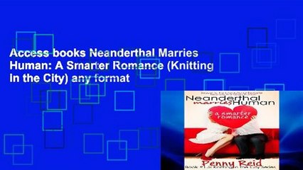 Access books Neanderthal Marries Human: A Smarter Romance (Knitting in the City) any format