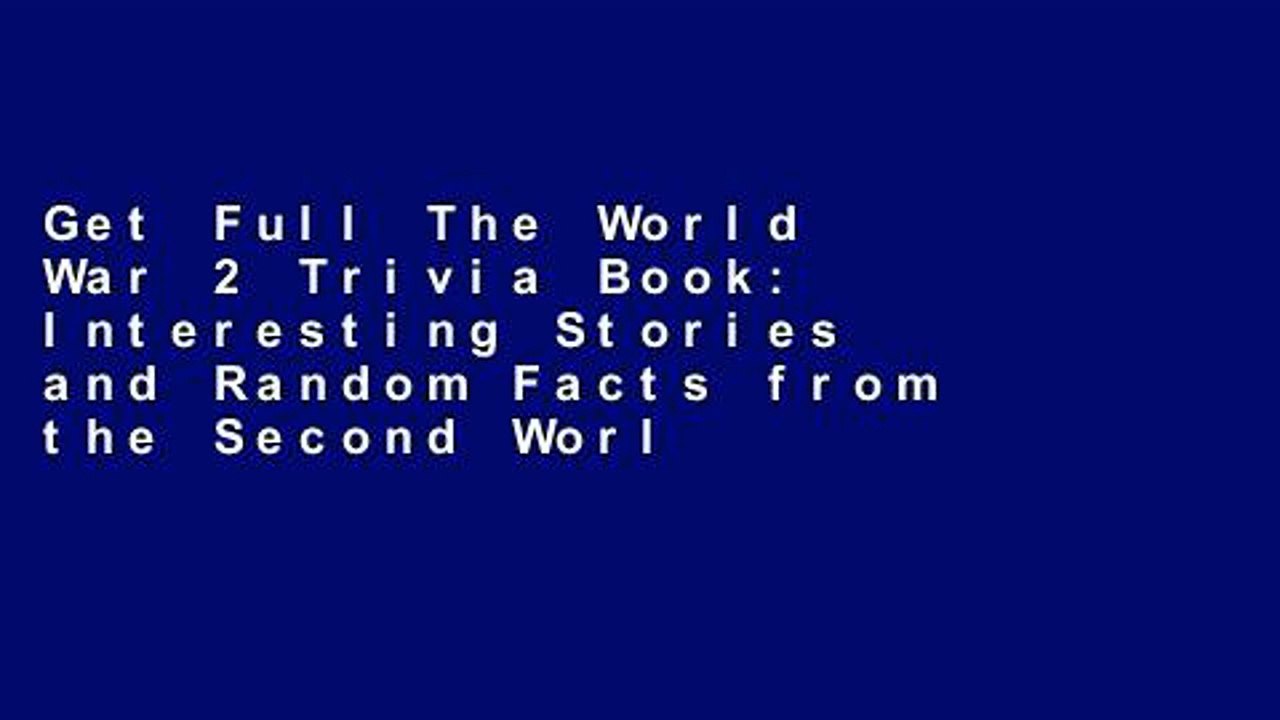 Get Full The World War 2 Trivia Book Interesting Stories And Random Facts From The Second World Video Dailymotion