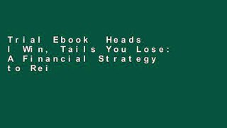 Trial Ebook  Heads I Win, Tails You Lose: A Financial Strategy to Reignite the American Dream