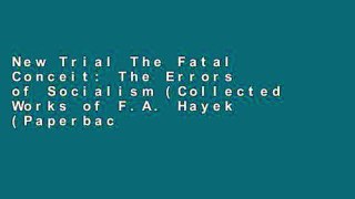 New Trial The Fatal Conceit: The Errors of Socialism (Collected Works of F.A. Hayek (Paperback))