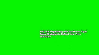 Full Trial Negotiating with Backbone: Eight Sales Strategies to Defend Your Price and Value
