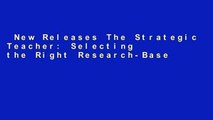 New Releases The Strategic Teacher: Selecting the Right Research-Based Strategy for Every Lesson
