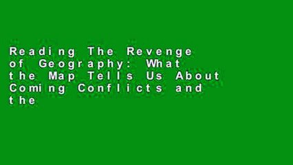 Reading The Revenge of Geography: What the Map Tells Us About Coming Conflicts and the Battle