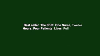 Best seller  The Shift: One Nurse, Twelve Hours, Four Patients  Lives  Full