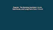 Popular  The Nursing Assistant: Acute, Sub-Acute, and Long-Term Care  E-book