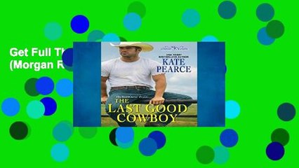 Get Full The Last Good Cowboy (Morgan Ranch) any format