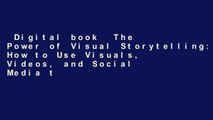 Digital book  The Power of Visual Storytelling: How to Use Visuals, Videos, and Social Media to