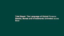 Trial Ebook  The Language of Global Finance: Stocks, Bonds and Investments Unlimited acces Best