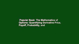 Popular Book  The Mathematics of Options: Quantifying Derivative Price, Payoff, Probability, and