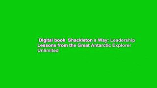 Digital book  Shackleton s Way: Leadership Lessons from the Great Antarctic Explorer Unlimited