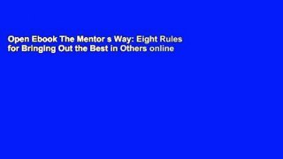 Open Ebook The Mentor s Way: Eight Rules for Bringing Out the Best in Others online