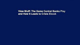 View Bluff: The Game Central Banks Play and How it Leads to Crisis Ebook